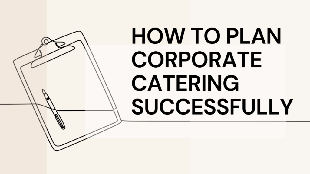 how to plan corporate catering successfully