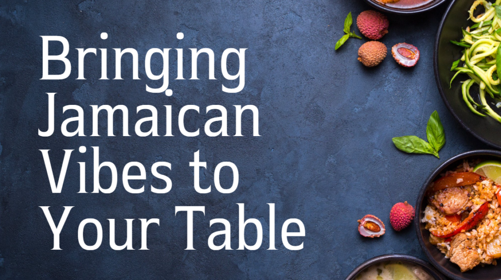 bringing Jamaican vibes to your table