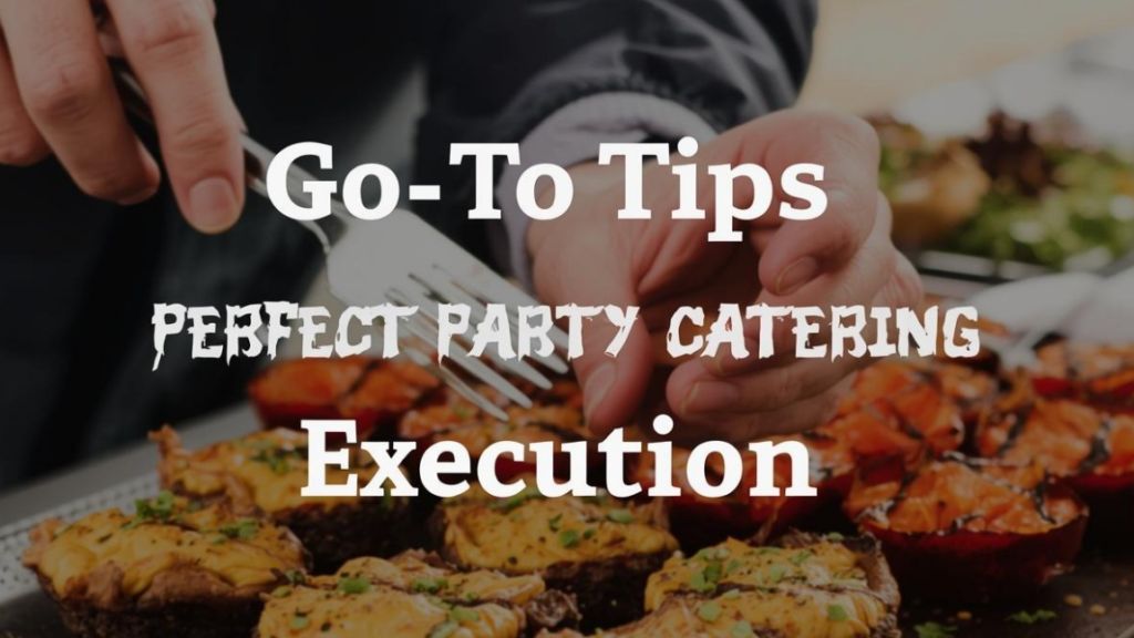 go-to tips for perfect party catering execution