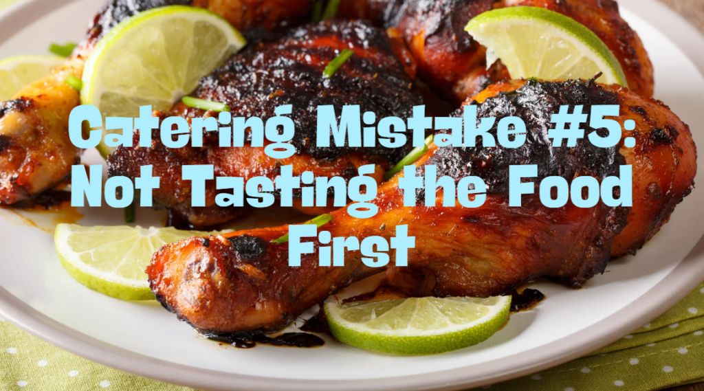 Catering Mistake #5: Not Tasting the Food First